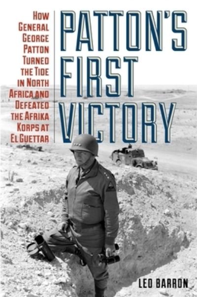 Cover for Leo Barron · Patton's First Victory: How General George Patton Turned the Tide in North Africa and Defeated the Afrika Korps at El Guettar (Pocketbok) (2025)