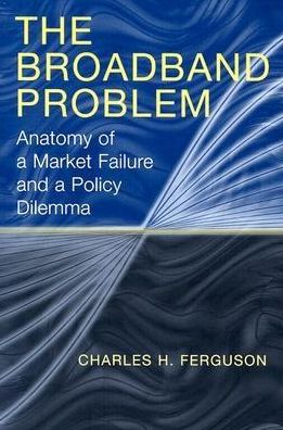 Cover for Charles H Ferguson · The Broadband Problem: Anatomy of a Market Failure and a Policy Dilemma (Taschenbuch) (2004)