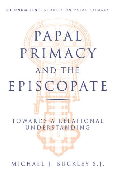 Cover for Michael J. Buckley · Papal primacy and the episcopate (Book) (1998)