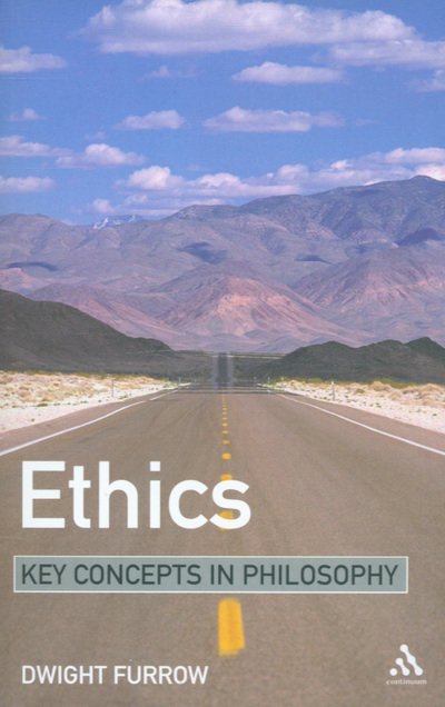 Cover for Dr Dwight Furrow · Ethics: Key Concepts in Philosophy - Key Concepts in Philosophy (Paperback Bog) (2005)