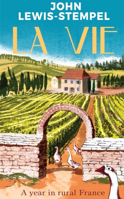Cover for John Lewis-Stempel · La Vie: A year in rural France (Hardcover bog) (2023)