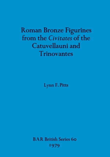 Cover for Lynn F. Pitts · Roman bronze figurines from the civitates of the Catuvellauni and Trinovantes (N/A) (1979)