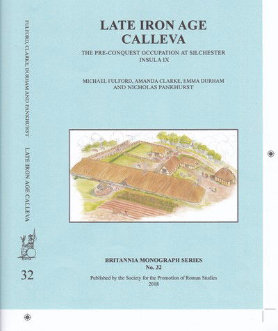 Cover for Michael Fulford · Late Iron Age Calleva: The Pre-Conquest Occupation At Silchester Insula IX.  Silchester Roman Town: The Insula IX Town Life Project: Volume 3 - Britannia Monographs (Paperback Book) (2018)