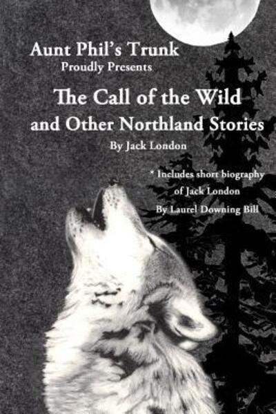 Cover for Jack London · Aunt Phil's Trunk Proudly Presents The Call of the Wild : And Other Northland Stories (Paperback Book) (2017)