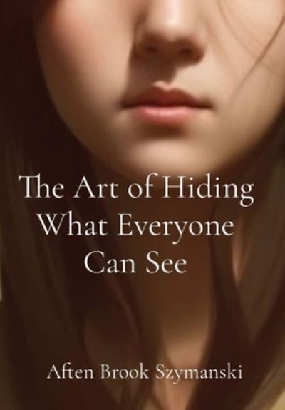 Cover for Szymanski · Art of Hiding What Everyone Can See (Book) (2023)