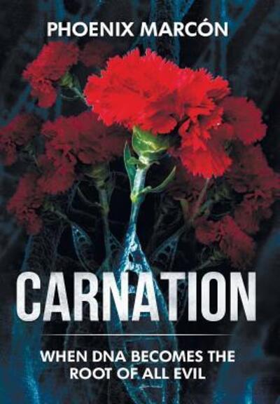 Cover for Phoenix Marcon · Carnation When DNA Becomes the Root of All Evil (Hardcover Book) (2018)