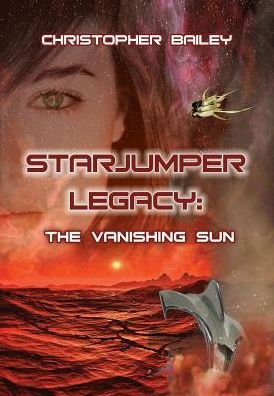 Cover for Christopher Bailey · Starjumper Legacy: the Vanishing Sun (Hardcover bog) (2014)