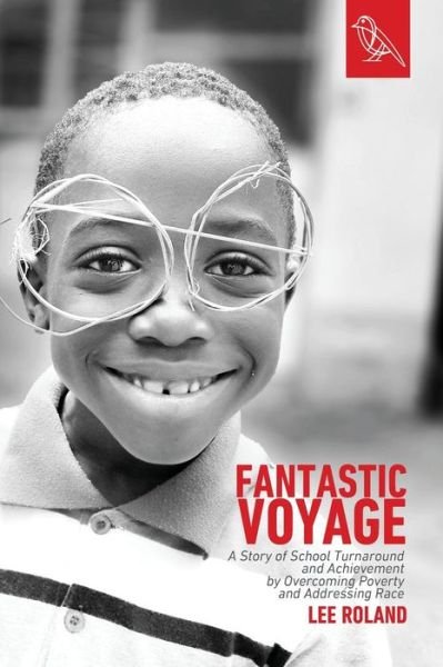Cover for Lee Roland · Fantastic Voyage A Story of School Turnaround and Achievement By Overcoming Poverty and Addressing Race (Paperback Book) (2017)
