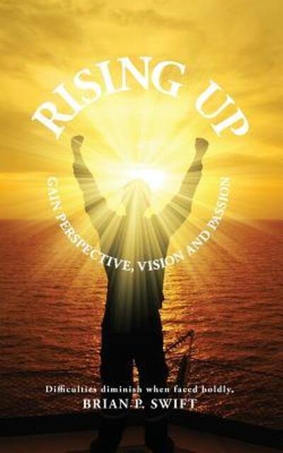 Cover for Brian P. Swift · Rising Up Difficulties Disappear When Faced Boldly (Paperback Book) (2018)