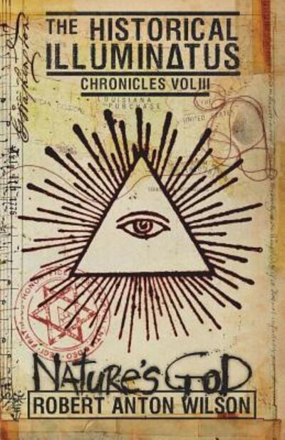 Cover for Robert Anton Wilson · Nature's God: Historical Illuminatus Chronicles Volume 3 - Historical Illuminatus Chronicles (Paperback Book) (2018)