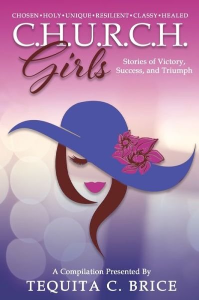 Cover for Tequita C Brice · C.H.U.R.C.H. Girls : Stories of Victory, Success &amp; Triumph (Paperback Book) (2018)