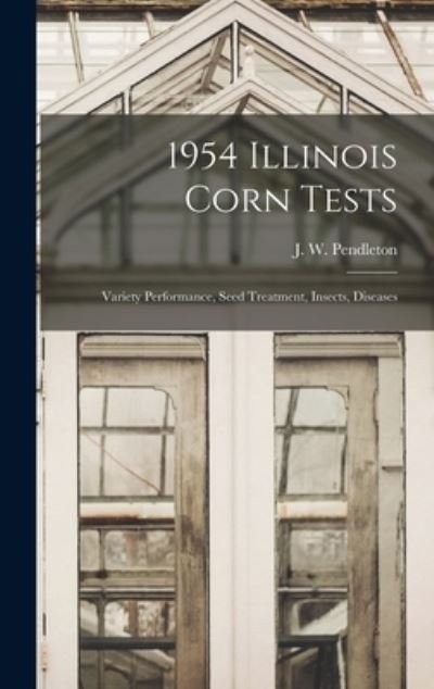 Cover for J W (Johnny W ) Pendleton · 1954 Illinois Corn Tests (Hardcover bog) (2021)