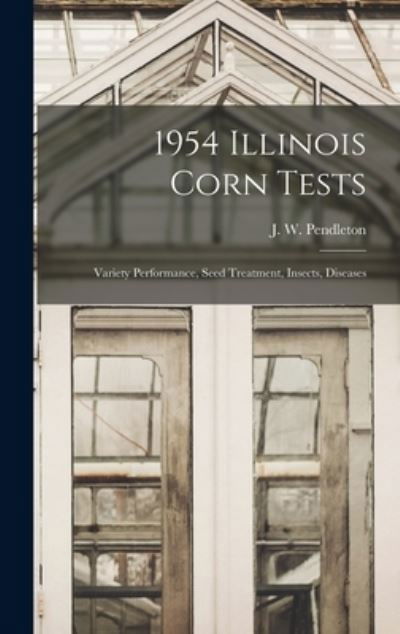 1954 Illinois Corn Tests - J W (Johnny W ) Pendleton - Książki - Hassell Street Press - 9781013578458 - 9 września 2021