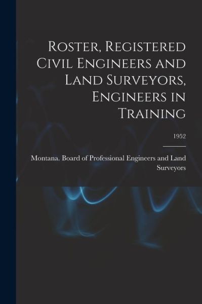 Cover for Montana Board of Professional Engine · Roster, Registered Civil Engineers and Land Surveyors, Engineers in Training; 1952 (Paperback Book) (2021)