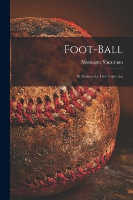 Cover for Montague 1857-1930 Shearman · Foot-ball (Paperback Book) (2021)