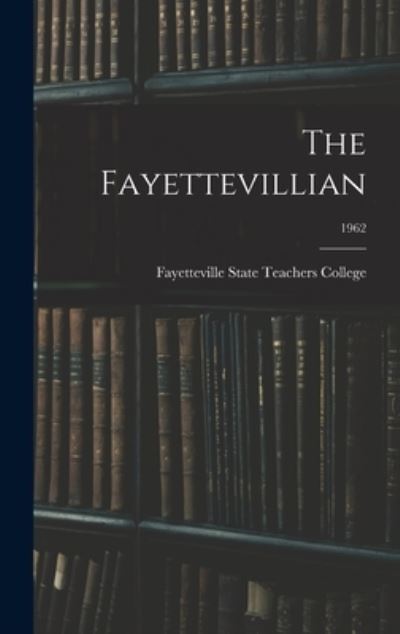 Cover for Fayetteville State Teachers College · The Fayettevillian; 1962 (Inbunden Bok) (2021)