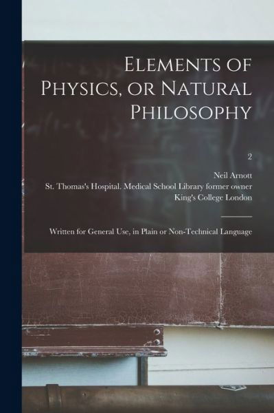 Cover for Neil 1788-1874 Arnott · Elements of Physics, or Natural Philosophy [electronic Resource]: Written for General Use, in Plain or Non-technical Language; 2 (Taschenbuch) (2021)