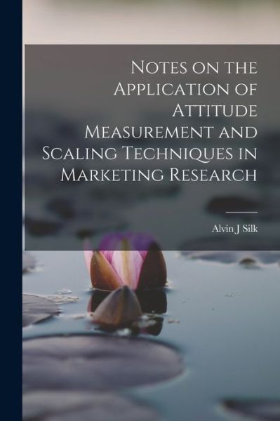 Cover for Alvin J. Silk · Notes on the Application of Attitude Measurement and Scaling Techniques in Marketing Research (Book) (2022)