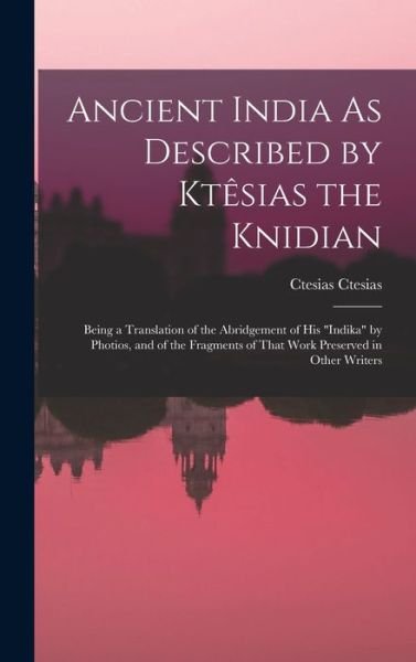 Cover for Ctesias Ctesias · Ancient India As Described by Ktêsias the Knidian (Buch) (2022)