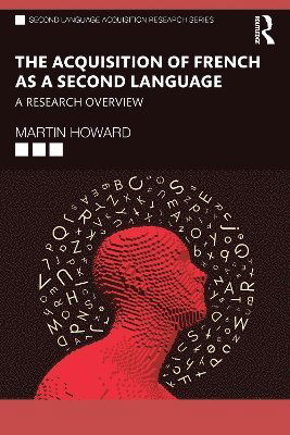 The Acquisition of French as a Second Language: A Research Overview - Second Language Acquisition Research Series - Martin Howard - Bücher - Taylor & Francis Ltd - 9781032205458 - 4. Mai 2025