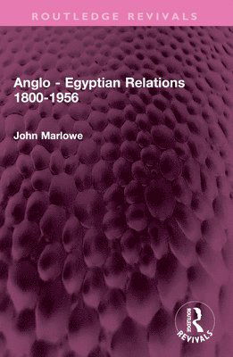 Cover for John Marlowe · Anglo - Egyptian Relations 1800-1956 - Routledge Revivals (Paperback Book) (2024)