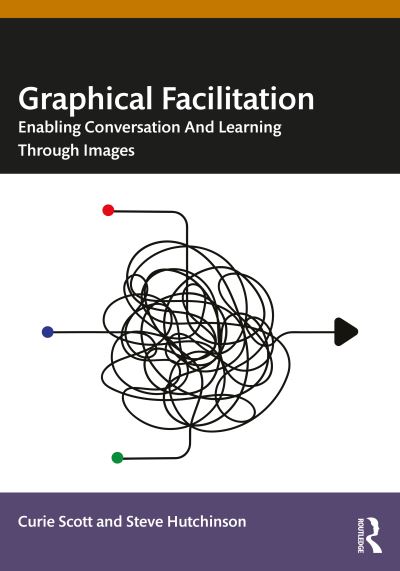 Cover for Curie Scott · Graphical Facilitation: Enabling Conversation And Learning Through Images (Paperback Book) (2024)