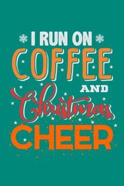 I Run On Coffee And Christmas Cheer - Coffee Policeman - Boeken - Independently Published - 9781072706458 - 7 juni 2019