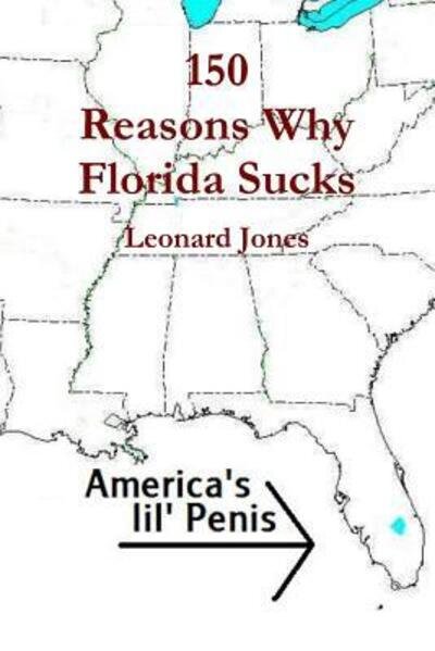 Cover for Leonard Jones · 150 Reasons Why Florida Sucks (Paperback Book) (2011)