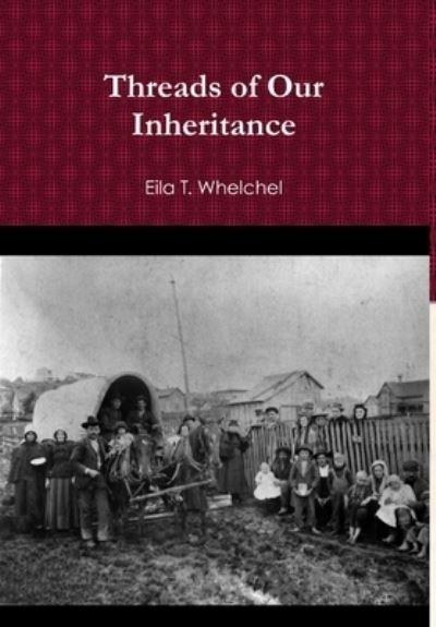 Cover for Eila T. Whelchel · Threads of Our Inheritance (Bok) (2012)