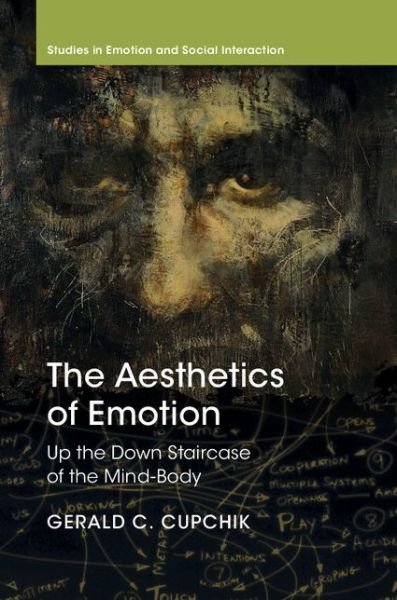 Cover for Cupchik, Gerald C. (University of Toronto) · The Aesthetics of Emotion: Up the Down Staircase of the Mind-Body - Studies in Emotion and Social Interaction (Hardcover Book) (2016)