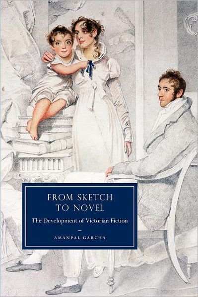Cover for Garcha, Amanpal (Ohio State University) · From Sketch to Novel: The Development of Victorian Fiction - Cambridge Studies in Nineteenth-Century Literature and Culture (Taschenbuch) (2012)