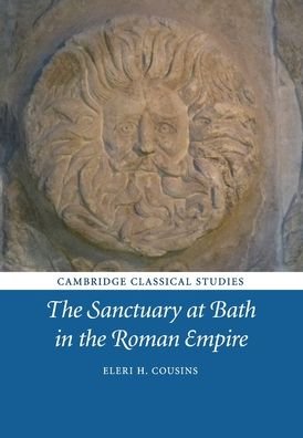 Cover for Cousins, Eleri H. (Lancaster University) · The Sanctuary at Bath in the Roman Empire - Cambridge Classical Studies (Paperback Book) (2023)