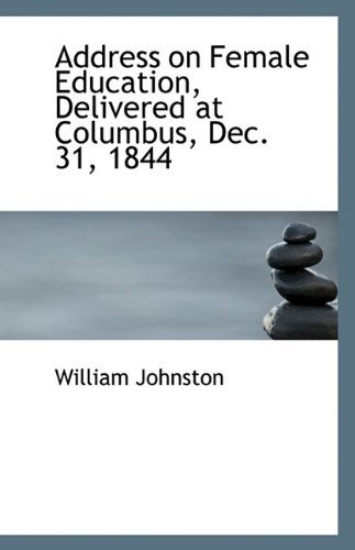 Cover for William Johnston · Address on Female Education, Delivered at Columbus, Dec. 31, 1844 (Paperback Bog) (2009)