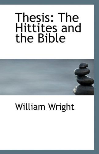 Cover for William Wright · Thesis: the Hittites and the Bible (Taschenbuch) (2009)