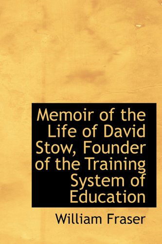 Cover for William Fraser · Memoir of the Life of David Stow, Founder of the Training System of Education (Gebundenes Buch) (2009)