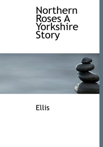 Cover for Ellis · Northern Roses a Yorkshire Story (Hardcover Book) (2009)