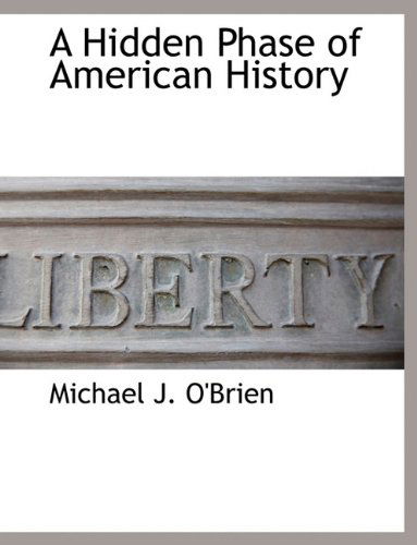 A Hidden Phase of American History - Michael J. O'brien - Books - BCR (Bibliographical Center for Research - 9781117870458 - March 11, 2010