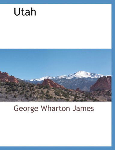 Utah - George Wharton James - Books - BCR (Bibliographical Center for Research - 9781117883458 - March 11, 2010