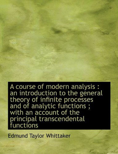 Cover for Edmund Taylor Whittaker · A Course of Modern Analysis: an Introduction to the General Theory of Infinite Processes and of Analytic Functions ; with an Account of the Principal Transcendental Functions (Paperback Book) (2010)