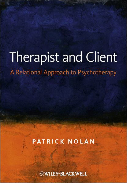 Cover for Nolan, Patrick (The Irish Institute for Integrated Psychotherapy, Ireland) · Therapist and Client: A Relational Approach to Psychotherapy (Hardcover Book) (2012)