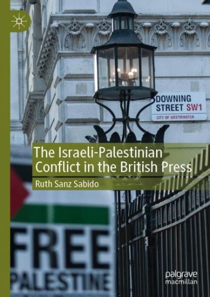 Cover for Ruth Sanz Sabido · The Israeli-Palestinian Conflict in the British Press (Hardcover Book) [1st ed. 2019 edition] (2019)