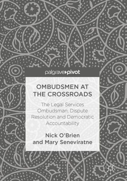 Nick O'Brien · Ombudsmen at the Crossroads: The Legal Services Ombudsman, Dispute Resolution and Democratic Accountability (Hardcover Book) [1st ed. 2017 edition] (2017)