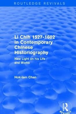 Cover for Hok-Lam Chan · Revival: Li Chih 1527-1602 in Contemporary Chinese Historiography (1980): New light on his life and works - Routledge Revivals (Gebundenes Buch) (2017)