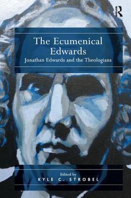 Cover for Kyle C. Strobel · The Ecumenical Edwards: Jonathan Edwards and the Theologians (Paperback Book) (2017)