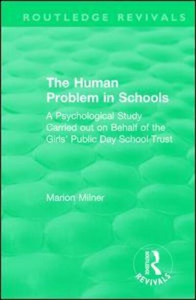 Cover for Marion Milner · The Human Problem in Schools (1938): A Psychological Study Carried out on Behalf of the Girls' Public Day School Trust - Routledge Revivals (Taschenbuch) (2021)
