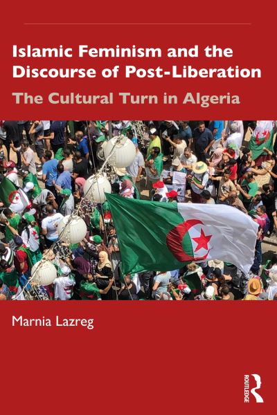 Cover for Lazreg, Marnia (Hunter College, City University of New York, USA) · Islamic Feminism and the Discourse of Post-Liberation: The Cultural Turn in Algeria (Paperback Book) (2020)