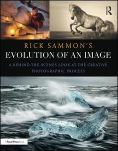 Cover for Rick Sammon · Rick Sammon's Evolution of an Image: A Behind-the-Scenes Look at the Creative Photographic Process (Hardcover Book) (2016)