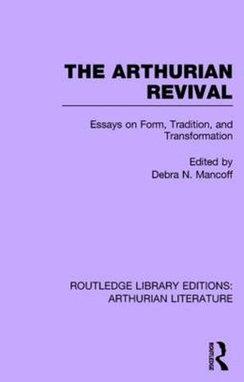 Cover for Debra N Mancoff · The Arthurian Revival: Essays on Form, Tradition, and Transformation - Routledge Library Editions: Arthurian Literature (Hardcover Book) (2014)