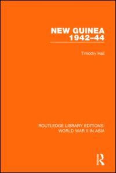 Cover for Timothy Hall · New Guinea 1942-44 - Routledge Library Editions: World War II in Asia (Hardcover Book) (2015)