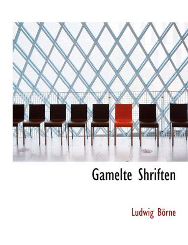 Gamelte Shriften - Ludwig Borne - Książki - BiblioLife - 9781140090458 - 6 kwietnia 2010